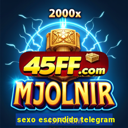 sexo escondido telegram